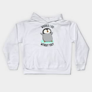 Waddle I Do Without You Cute Penguin Pun Kids Hoodie